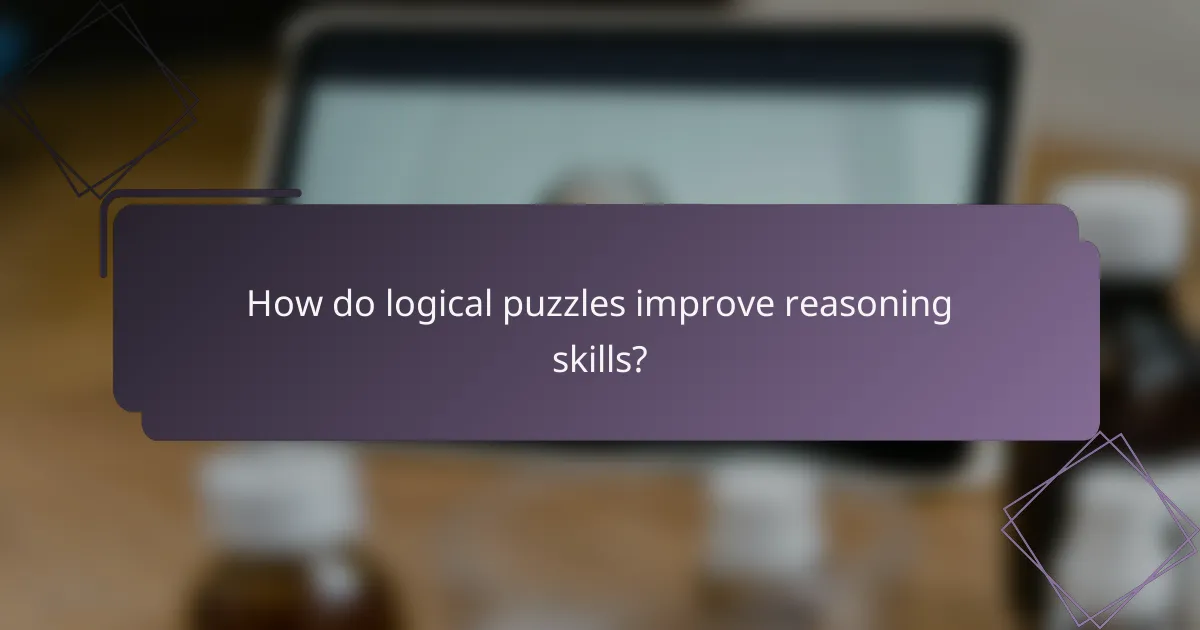 How do logical puzzles improve reasoning skills?