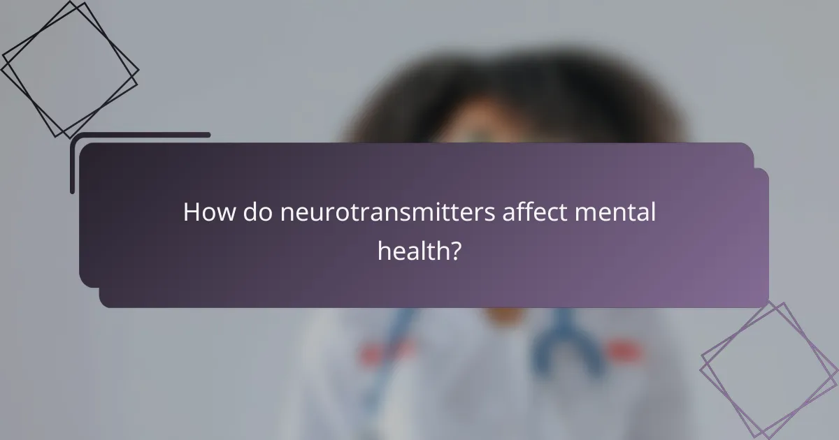 How do neurotransmitters affect mental health?