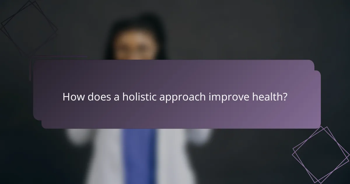 How does a holistic approach improve health?
