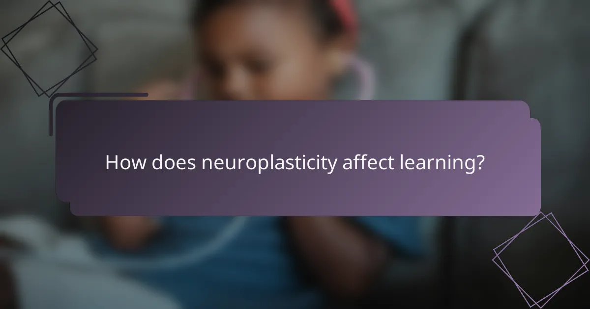 How does neuroplasticity affect learning?
