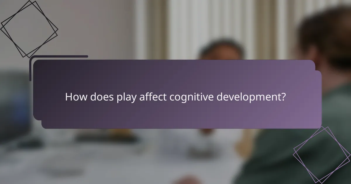 How does play affect cognitive development?