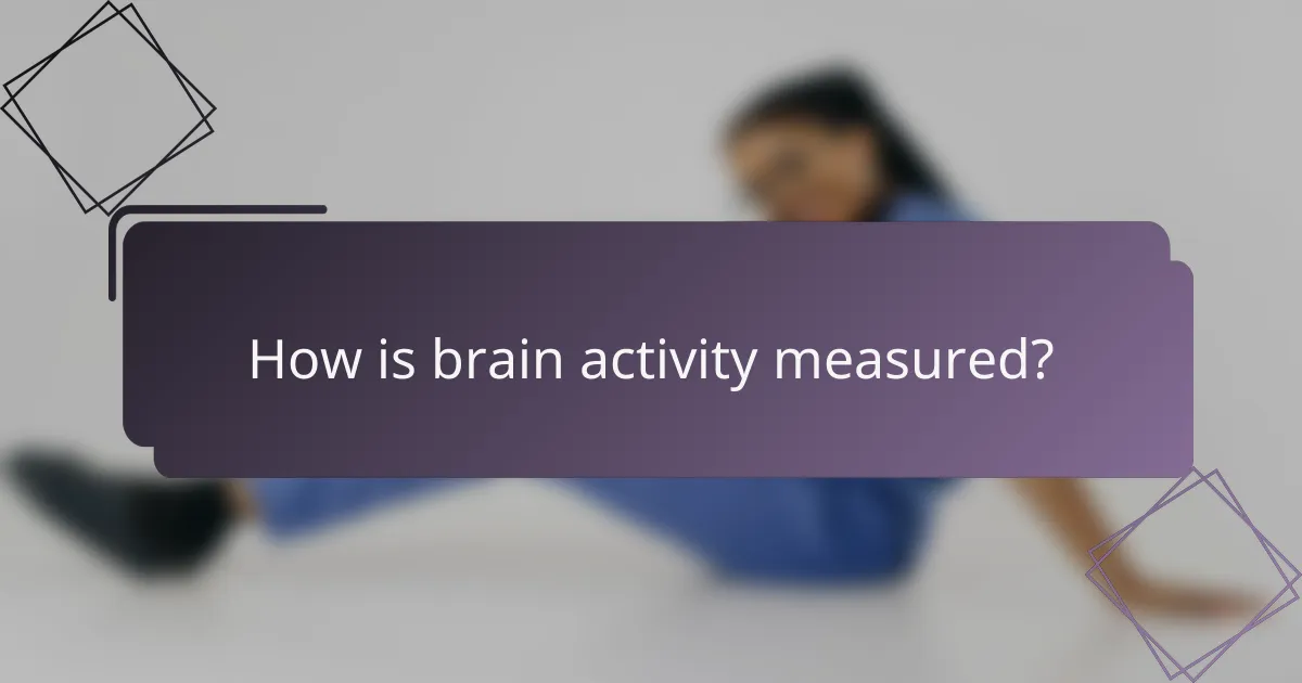 How is brain activity measured?