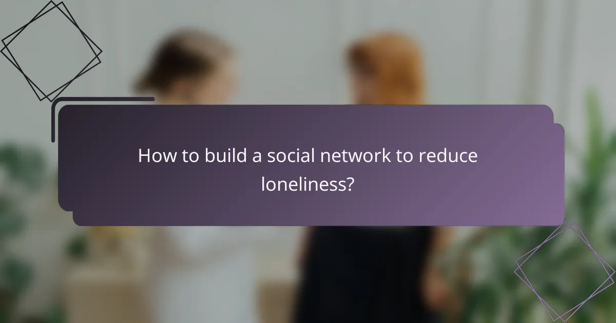 How to build a social network to reduce loneliness?