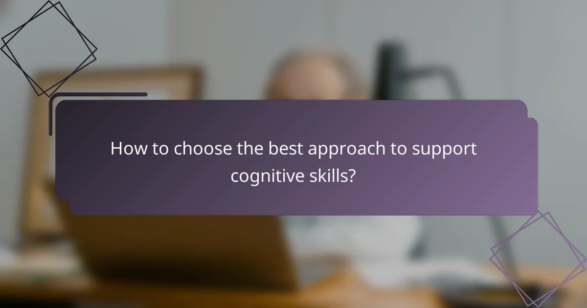 How to choose the best approach to support cognitive skills?