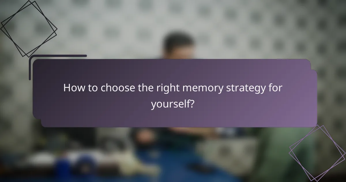 How to choose the right memory strategy for yourself?