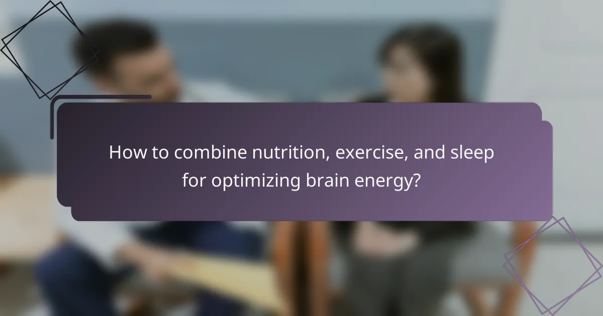 How to combine nutrition, exercise, and sleep for optimizing brain energy?