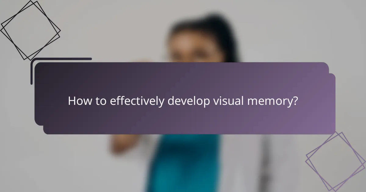 How to effectively develop visual memory?