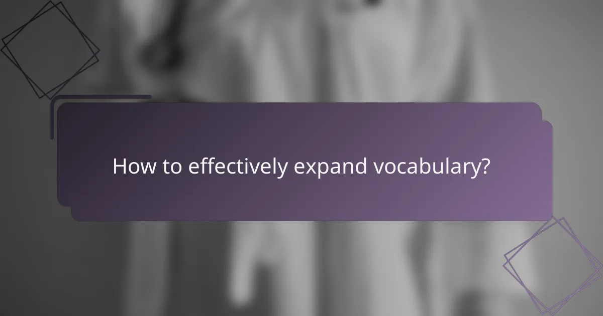 How to effectively expand vocabulary?