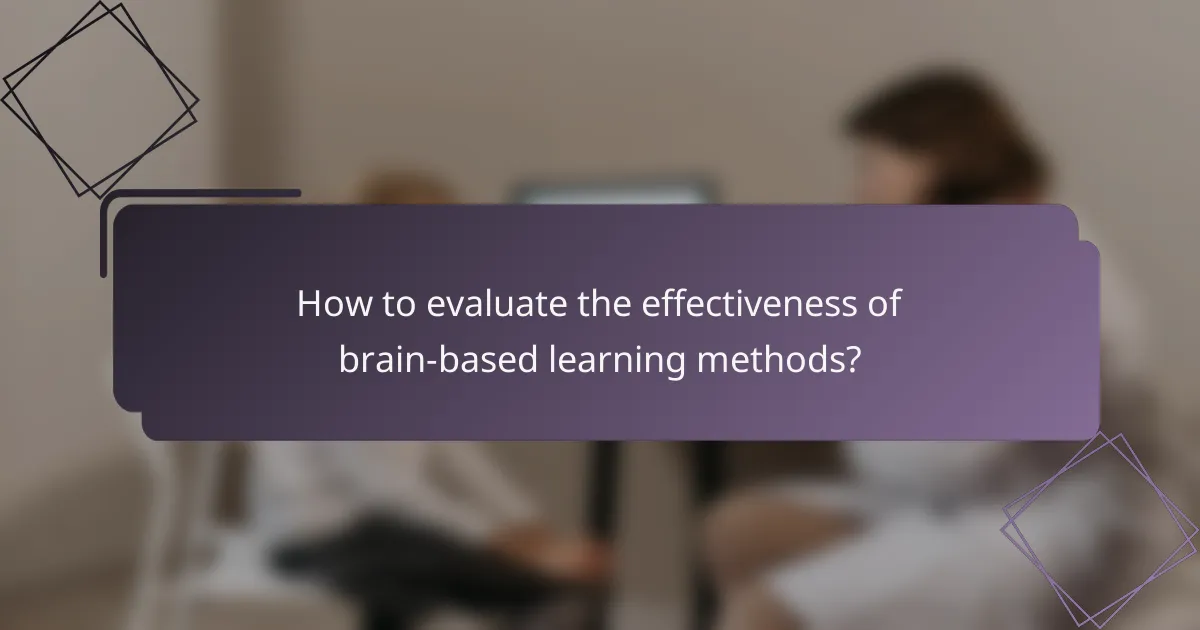 How to evaluate the effectiveness of brain-based learning methods?