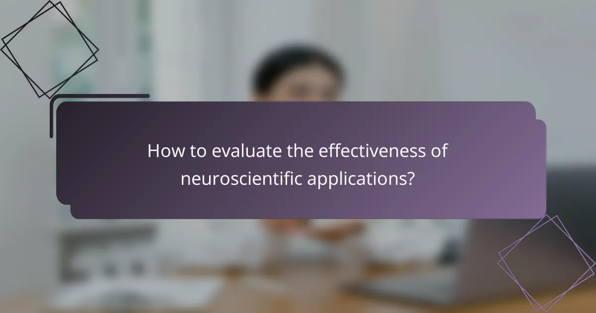 How to evaluate the effectiveness of neuroscientific applications?