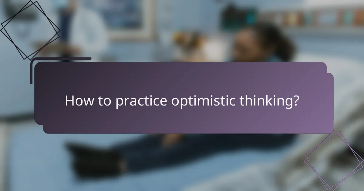 How to practice optimistic thinking?