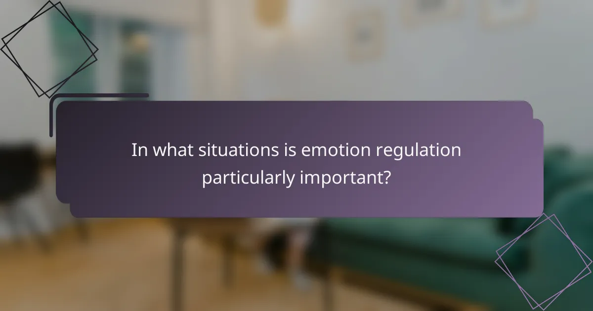 In what situations is emotion regulation particularly important?