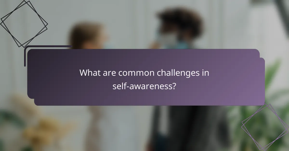 What are common challenges in self-awareness?