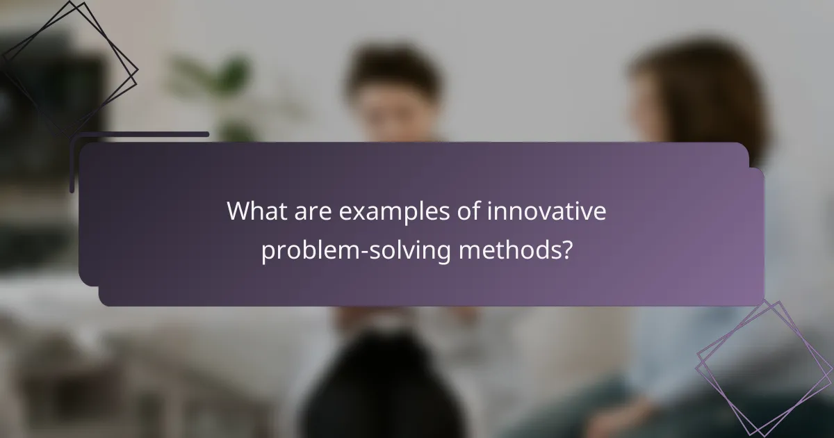 What are examples of innovative problem-solving methods?