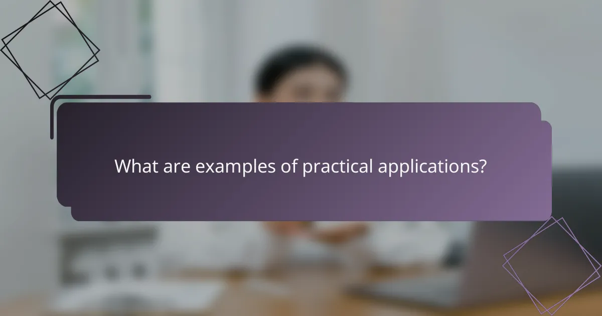 What are examples of practical applications?