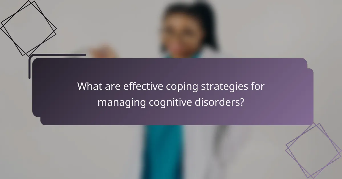 What are effective coping strategies for managing cognitive disorders?