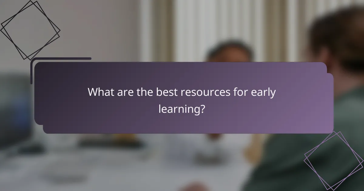 What are the best resources for early learning?