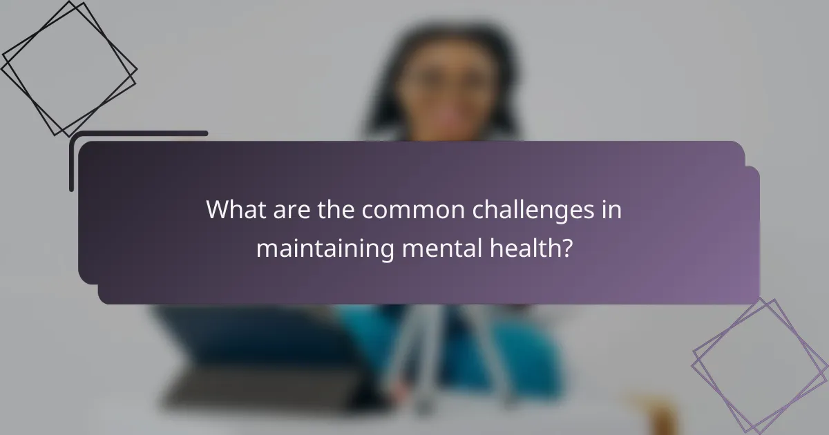 What are the common challenges in maintaining mental health?