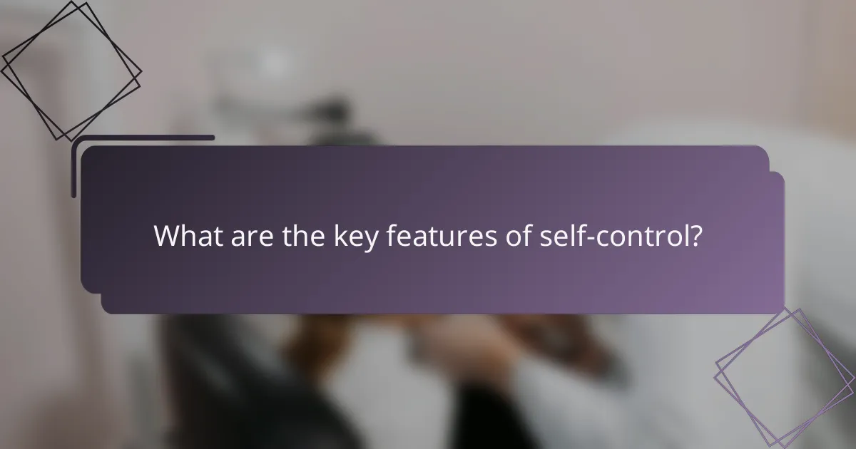 What are the key features of self-control?