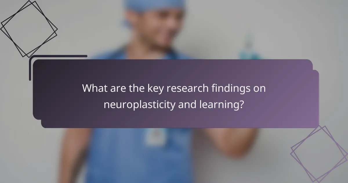 What are the key research findings on neuroplasticity and learning?