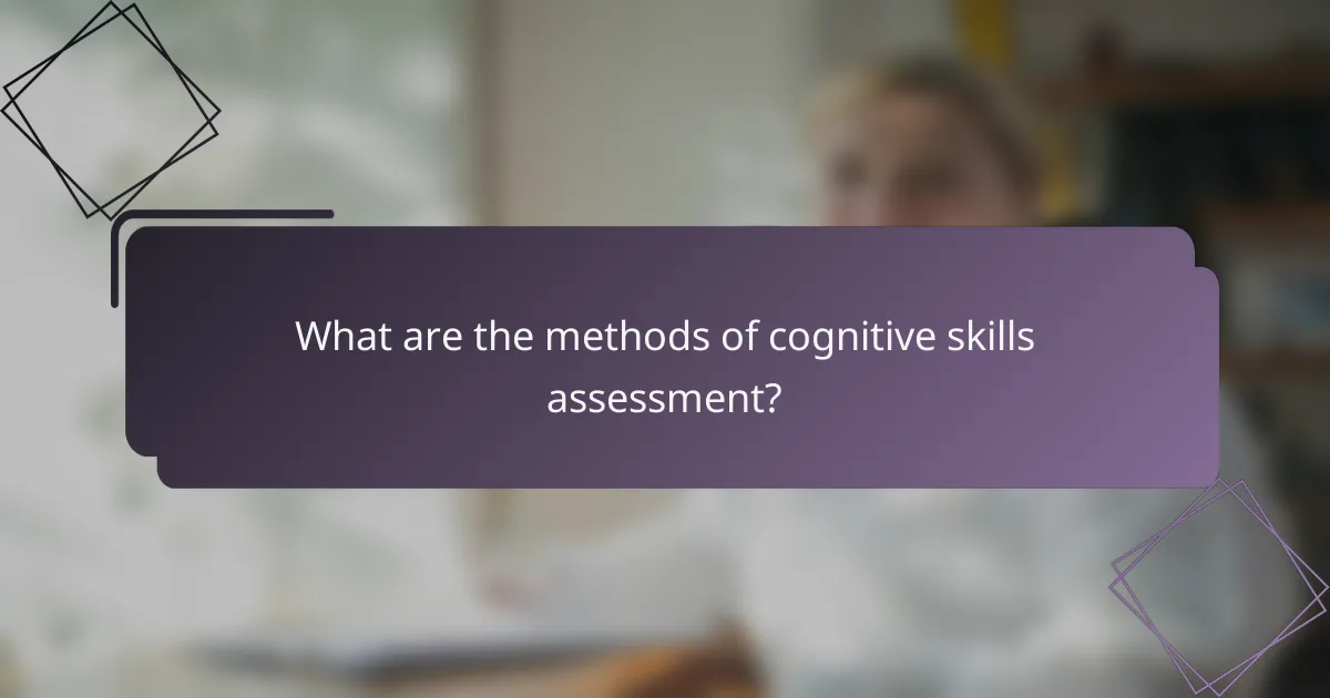What are the methods of cognitive skills assessment?