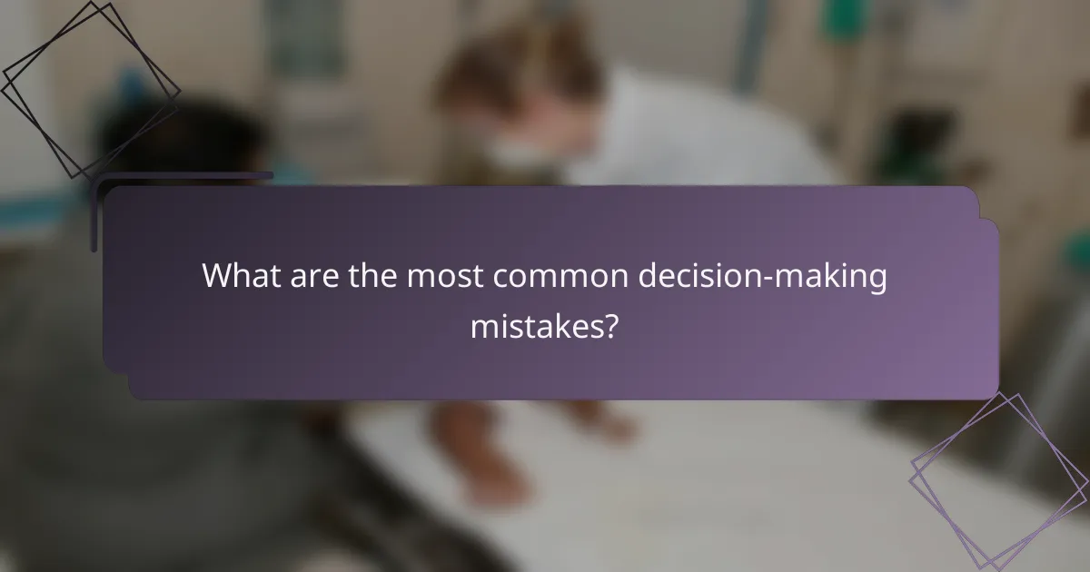What are the most common decision-making mistakes?
