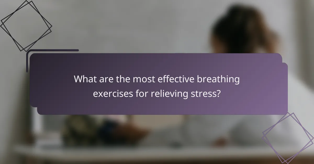 What are the most effective breathing exercises for relieving stress?