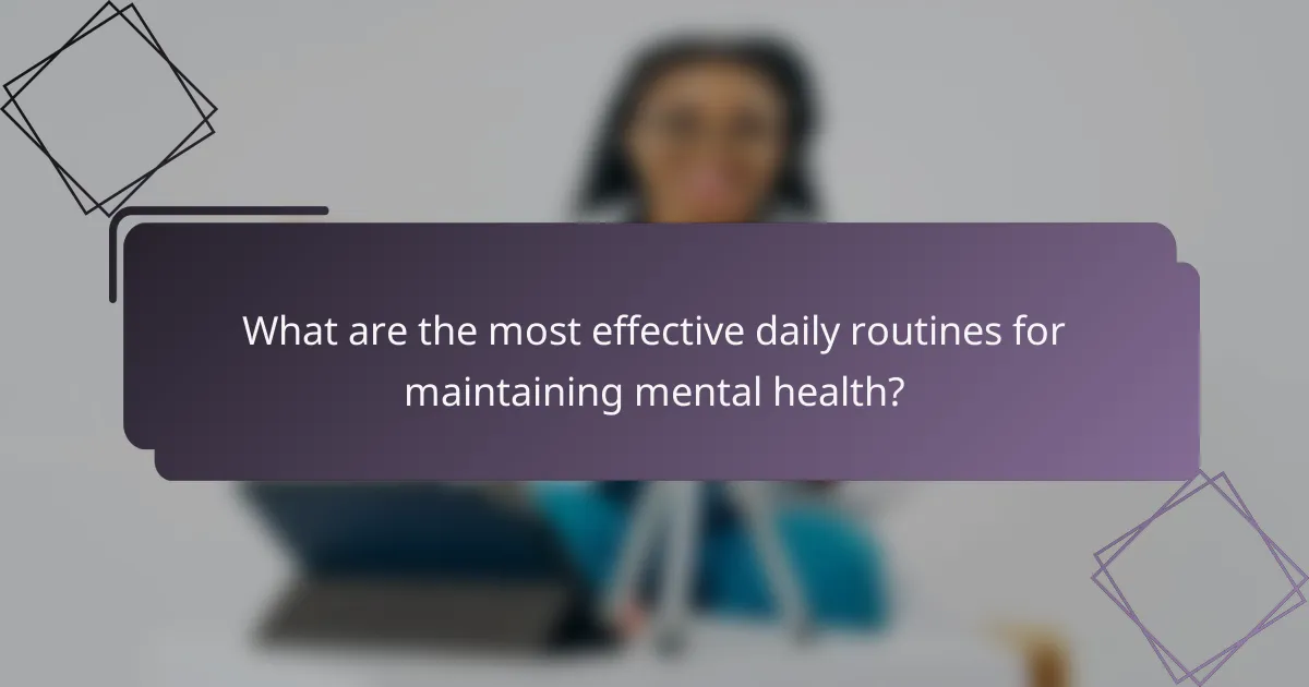 What are the most effective daily routines for maintaining mental health?