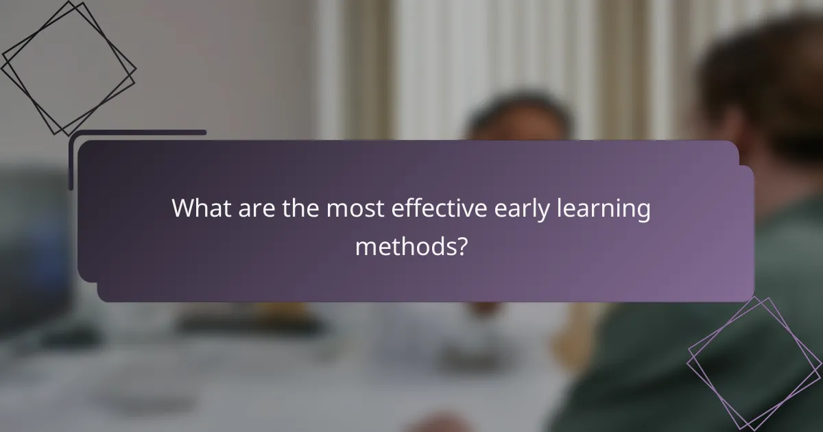 What are the most effective early learning methods?