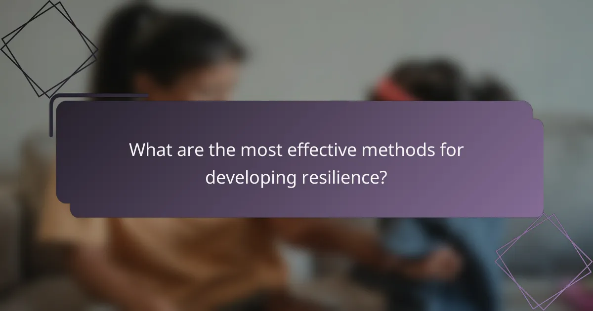 What are the most effective methods for developing resilience?