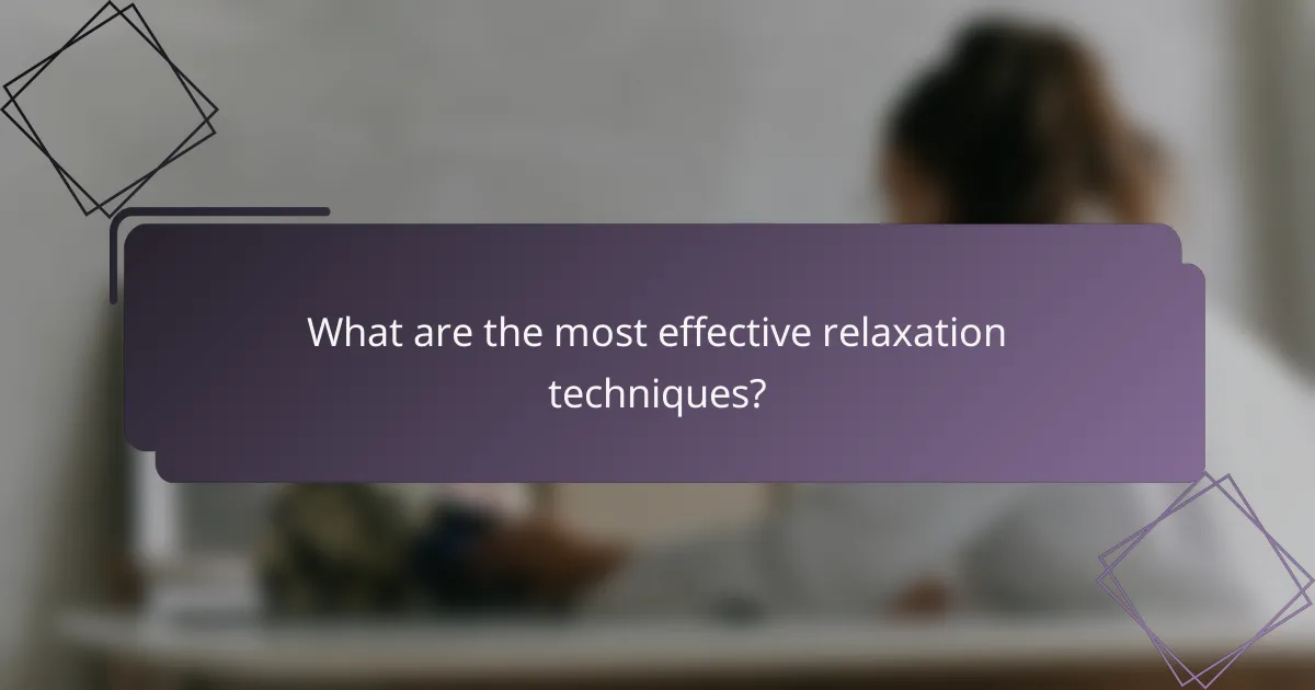 What are the most effective relaxation techniques?