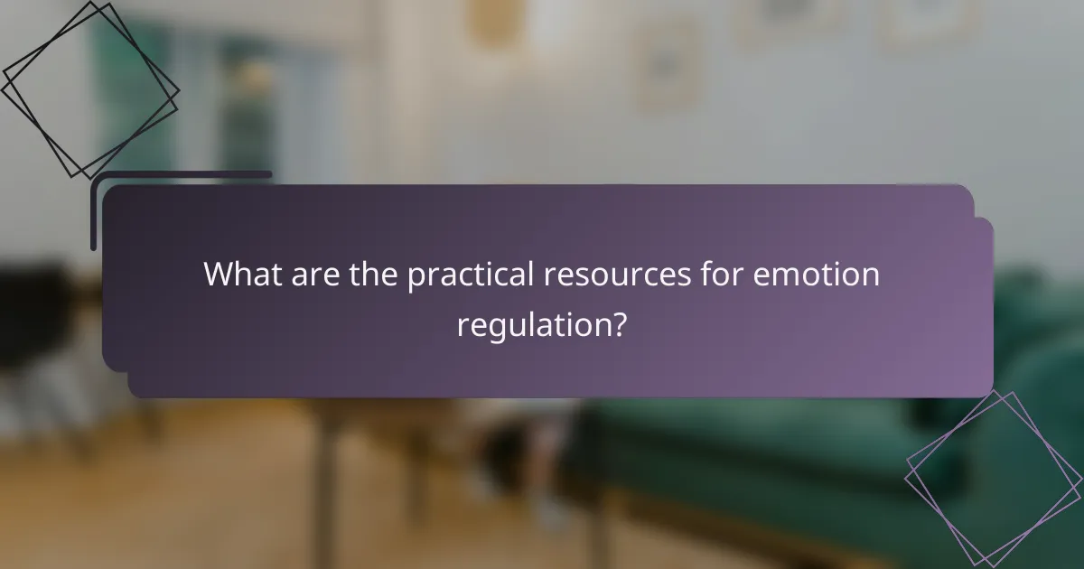 What are the practical resources for emotion regulation?