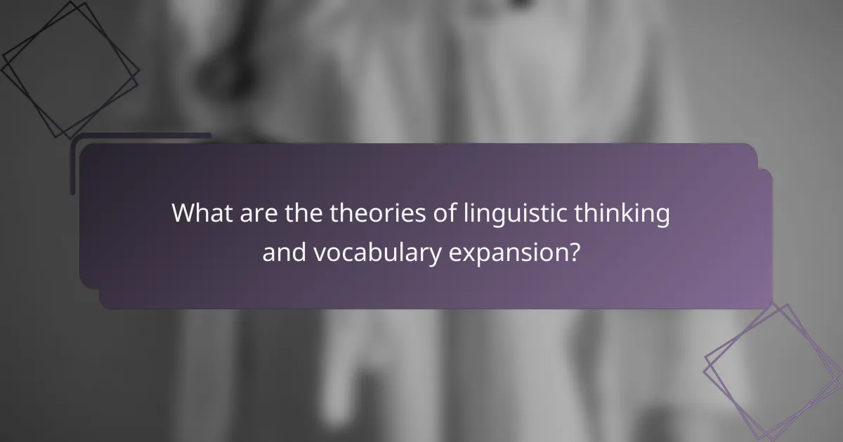 What are the theories of linguistic thinking and vocabulary expansion?