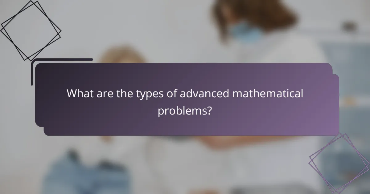 What are the types of advanced mathematical problems?