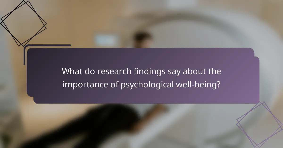 What do research findings say about the importance of psychological well-being?