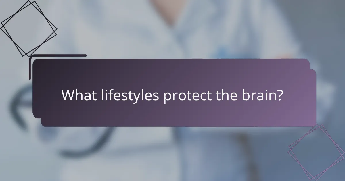 What lifestyles protect the brain?
