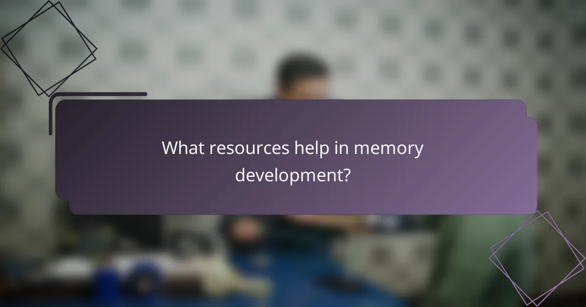 What resources help in memory development?
