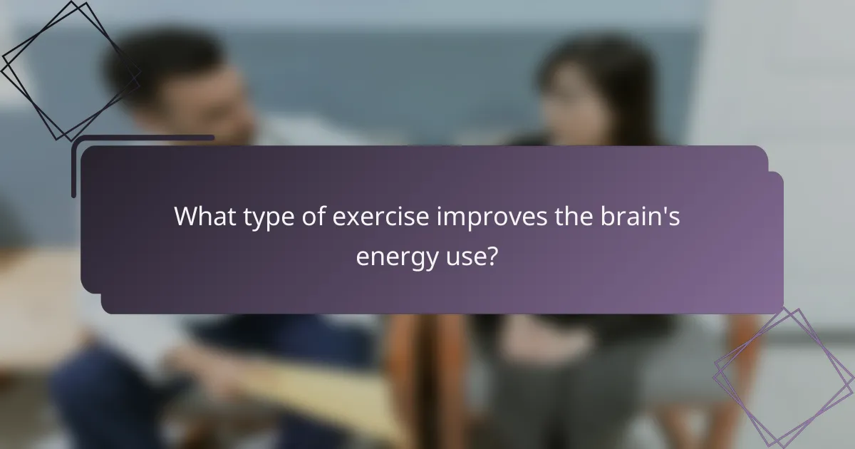 What type of exercise improves the brain's energy use?