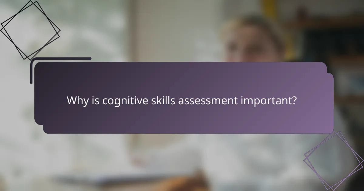 Why is cognitive skills assessment important?